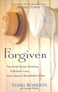 Forgiven: The Amish School Shooting, a Mother's Love, and a Story of Remarkable Grace Paperback