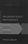 Inconspicuous Providence: The Gospel According to Esther (Gospel According To The Old Testament Series) Paperback