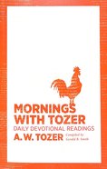 Mornings With Tozer: Daily Devotional Readings Paperback