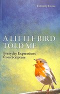 A Little Bird Told Me: Everyday Expressions From Scripture Paperback