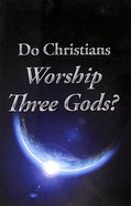 Do Christians Worship Three Gods? (#105 in Gospel For All Nations Series) Booklet