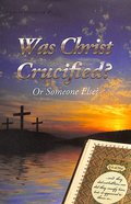 Was Christ Crucified? Or Someone Else? (#103 in Gospel For All Nations Series) Booklet