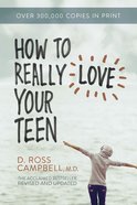 How to Really Love Your Teen Paperback