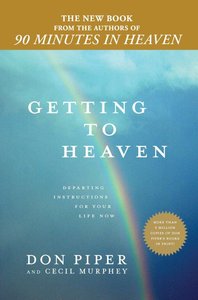 Getting to Heaven: Departing Instructions For Your Life Now Getting to Heaven: Departing Instructions For Your Life Now