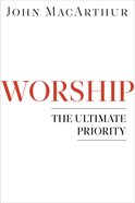 Worship: The Ultimate Priority Paperback