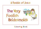 The Parable of Jesus: Very Foolish Bridesmaids (Colouring Book) (Bible Heroes Coloring Book Series) Paperback