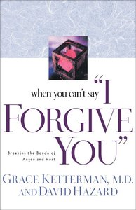 When You Cant Say "I Forgive You" When You Cant Say "I Forgive You"