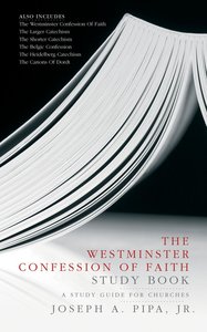 The Westminster Confession of Faith Study Book The Westminster Confession of Faith Study Book