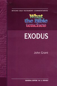 What the Bible Teaches #04: Exodus (Ritchie Old Testament Commentaries Series) What the Bible Teaches #04: Exodus (Ritchie Old Testament Commentaries Series)