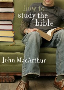How to Study the Bible How to Study the Bible