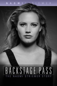 Backstage Pass: The Naomi Striemer Story Backstage Pass: The Naomi Striemer Story
