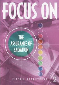 The Assurance of Salvation Booklet (#2 in Focus On... Series) The Assurance of Salvation Booklet (#2 in Focus On... Series)