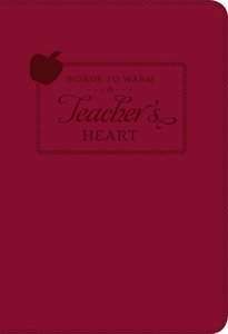 Words to Warm a Teachers Heart Words to Warm a Teachers Heart
