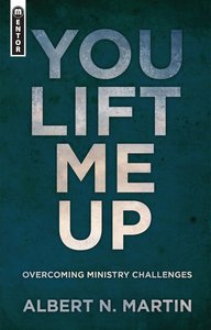 You Lift Me Up: Overcoing Ministry Challenges You Lift Me Up: Overcoing Ministry Challenges