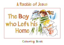 Bhcb: Parable of Jesus: The Boy Who Left His Home (Colouring Book) Bhcb: Parable of Jesus: The Boy Who Left His Home (Colouring Book)