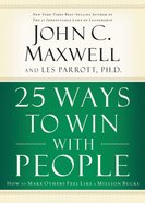 25 Ways to Win With People: How to Make Others Feel Like a Million Bucks Paperback
