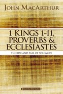 1 Kings 1-11, Proverbs & Ecclesiastes: The Rise and Fall of Solomon (Macarthur Bible Study Series) Paperback