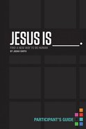 Jesus is (Participant's Guide) Paperback