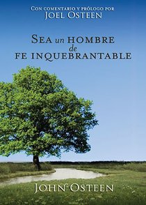 Sea Un Hombre De Fe Inquebrantable (Becoming A Man Of Unwavering Faith) Sea Un Hombre De Fe Inquebrantable (Becoming A Man Of Unwavering Faith)