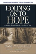 Holding on to Hope: A Pathway Through Suffering to the Heart of God Paperback
