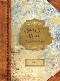 Journal: To God Alone Be the Glory Journal: To God Alone Be the Glory