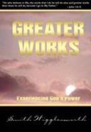Greater Works: Experiencing God's Power Paperback