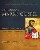 A Theology of Mark's Gospel (Biblical Theology Of The New Testament Series) Hardback