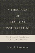 A Theology of Biblical Counseling Hardback