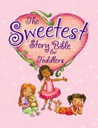 Sweetest Story Bible For Toddlers Board Book