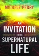 An Invitation to the Supernatural Life Paperback