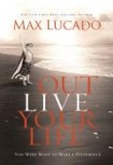 Outlive Your Life: You Were Made to Make a Difference Hardback