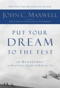 Put Your Dream to the Test:10 Questions to Help You See It and Seize It Put Your Dream to the Test:10 Questions to Help You See It and Seize It