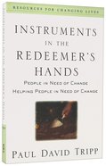 Instruments in the Redeemer's Hands: People in Need of Change Helping People in Need of Change Paperback
