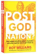 Post-God Nation: How Religion Fell Off the Radar in Australia - and What It Needs to Get Back on It Paperback