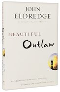 Beautiful Outlaw: Experiencing the Playful, Disruptive, Extravagant Personality of Jesus Paperback