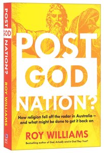 Post-God Nation: How Religion Fell Off the Radar in Australia - and What It Needs to Get Back on It Post-God Nation: How Religion Fell Off the Radar in Australia - and What It Needs to Get Back on It