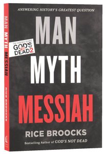 Man, Myth, Messiah: Answering Historys Greatest Question Man, Myth, Messiah: Answering Historys Greatest Question