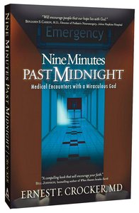Nine Minutes Past Midnight: Medical Encounters With a Miraculous God Nine Minutes Past Midnight: Medical Encounters With a Miraculous God