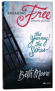 Breaking Free - the Journey, the Stories (Beth Moore Bible Study Series) Breaking Free - the Journey, the Stories (Beth Moore Bible Study Series)