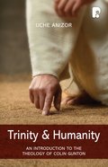 Trinity & Humanity: An Introduction to the Theology of Colin Gunton Paperback