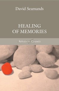 Healing of Memories (Authentic Classics Series) Healing of Memories (Authentic Classics Series)