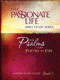 Psalms - Poetry on Fire (The Passionate Life Bible Study Series) Psalms - Poetry on Fire (The Passionate Life Bible Study Series)