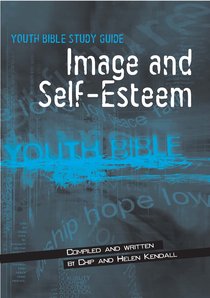 Image and Self-Esteem (Youth Bible Study Guide Series) Image and Self-Esteem (Youth Bible Study Guide Series)