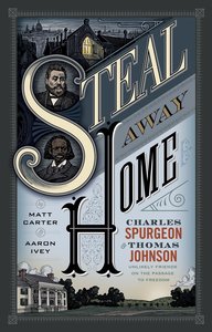 Steal Away Home: Charles Spurgeon and Thomas Johnson, Unlikely Friends on the Passage to Freedom (Unabridged, 8cds) Steal Away Home: Charles Spurgeon and Thomas Johnson, Unlikely Friends on the Passage to Freedom (Unabridged, 8cds)