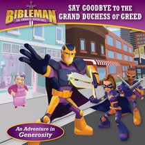 Say Goodbye to the Grand Duchess of Greed (Bibleman The Animated Adventures Series) Say Goodbye to the Grand Duchess of Greed (Bibleman The Animated Adventures Series)