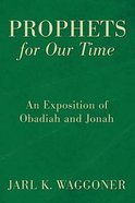 Prophets For Our Time: An Exposition of Obadiah and Jonah Paperback