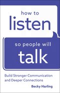 How to Listen So People Will Talk: Build Stronger Communication and Deeper Connections Paperback