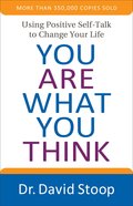 You Are What You Think: Using Positive Self-Talk to Change Your Life Paperback