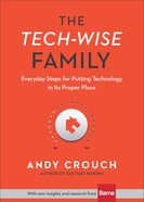 The Tech-Wise Family: Everyday Steps For Putting Technology in Its Proper Place eBook