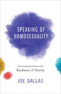 Speaking of Homosexuality: Discussing the Issues With Kindness and Clarity Paperback